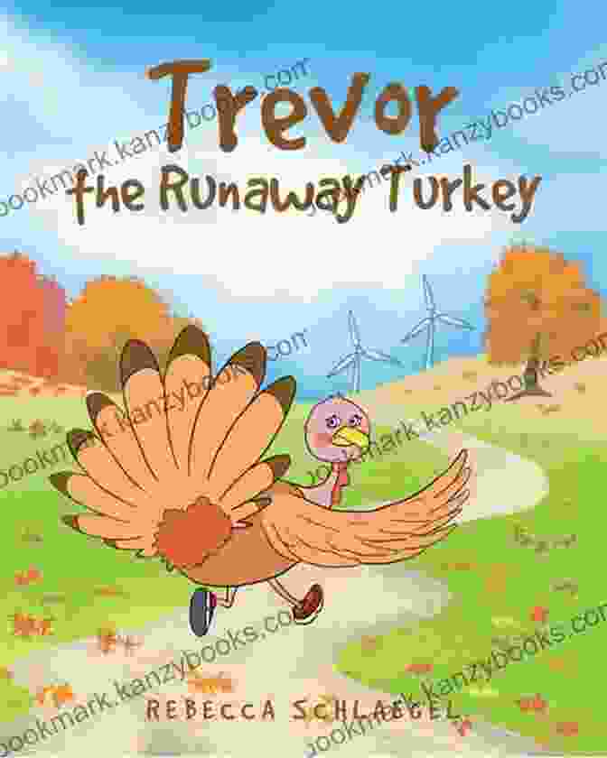 Book Cover Of Trevor The Runaway Turkey By Rebecca Schlaegel Trevor The Runaway Turkey Rebecca Schlaegel