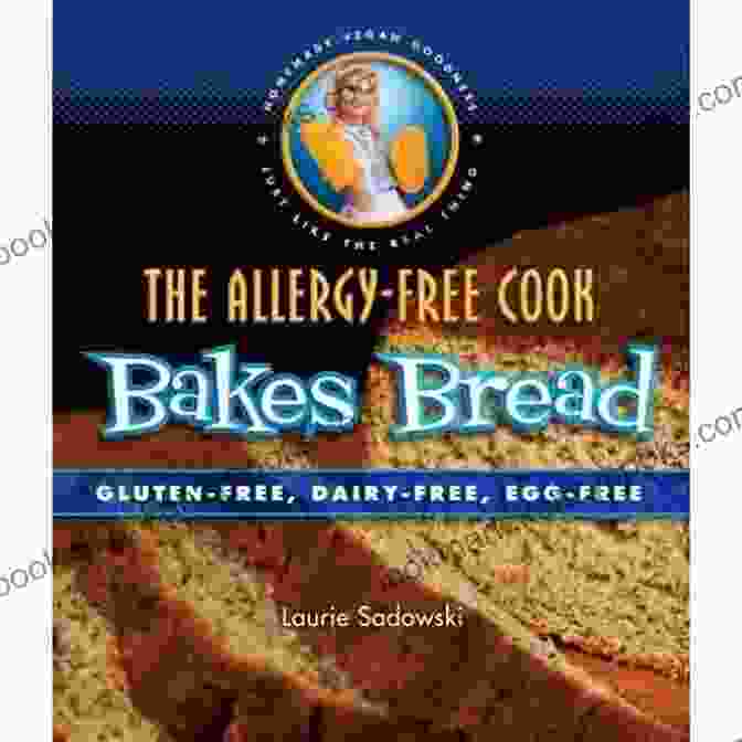 The Allergy Free Cook Bakes Bread Book The Allergy Free Cook Bakes Bread: Gluten Free Dairy Free Egg Free