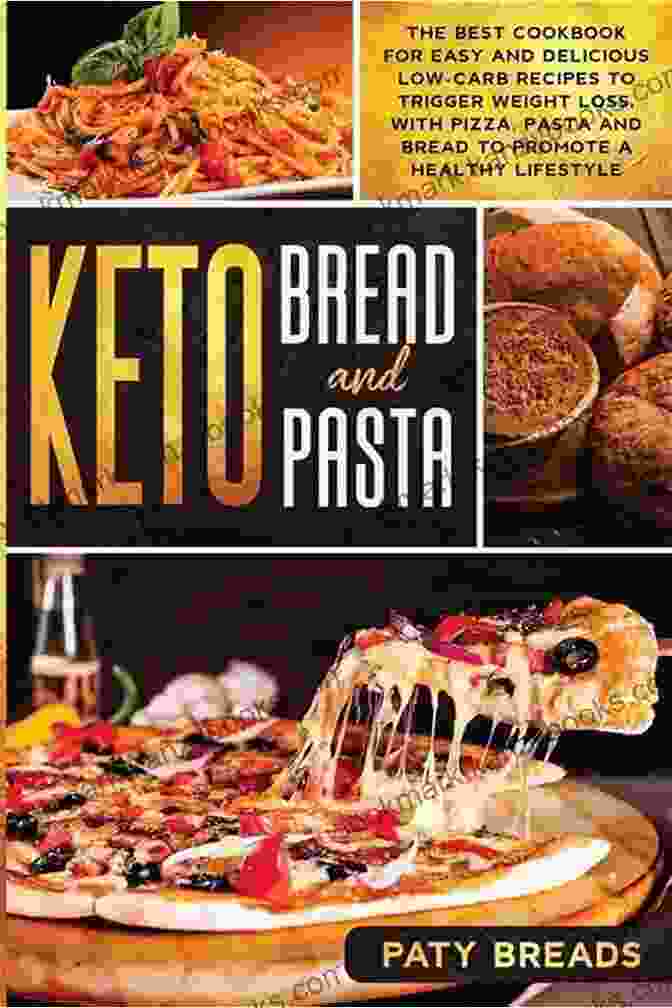 The Best Cookbook For Easy And Delicious Low Carb Recipes To Trigger Weight Loss Keto Bread And Keto Pasta: The Best Cookbook For Easy And Delicious Low Carb Recipes To Trigger Weight Loss With Pizza Pasta And Bread To Promote A Healthy Lifestyle