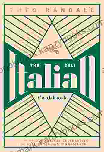 The Italian Deli Cookbook: 100 Glorious Recipes Celebrating The Best Of Italian Ingredients