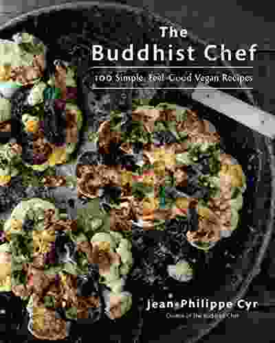 The Buddhist Chef: 100 Simple Feel Good Vegan Recipes: A Cookbook