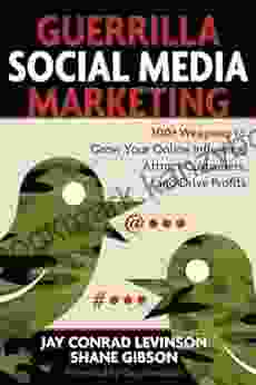 Guerrilla Social Media Marketing: 100+ Weapons To Grow Your Online Influence Attract Customers And Drive Profits (Guerrilla Marketing)