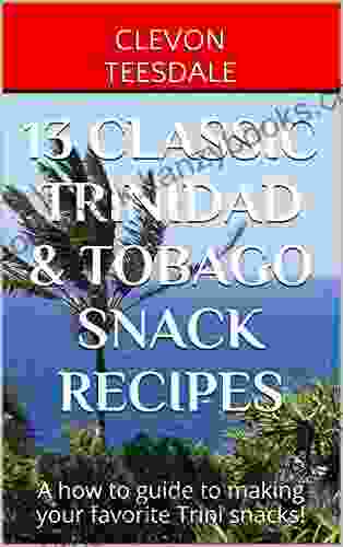 13 Classic Trinidad Tobago Snack Recipes: A How To Guide To Making Your Favorite Trini Snacks