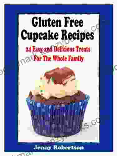 Gluten Free Cupcake Recipes: 24 Easy And Delicious Treats For The Whole Family