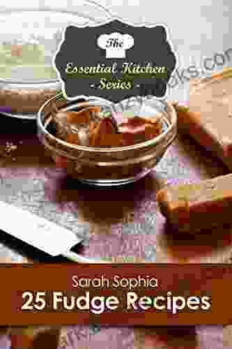 25 Fudge Recipes (The Essential Kitchen 178)