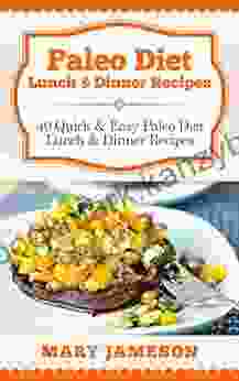 Paleo Diet Lunch Dinner Recipes: 40 Quick And Easy Paleo Diet Lunch And Dinner Recipes (Paleo Diet Cookbook: Meal By Meal 3)