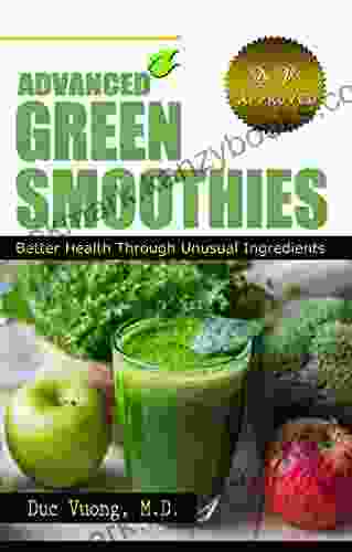 Advanced Green Smoothies: Better Health Through Unusual Ingredients