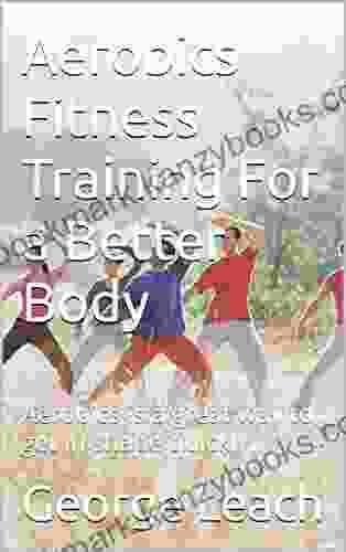 Aerobics Fitness Training For A Better Body: Aerobics Is A Great Way To Get In Shape Quickly