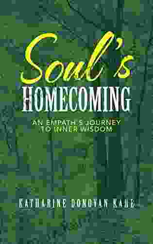 Soul S Homecoming: An Empath S Journey To Inner Wisdom