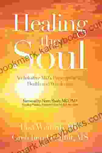 Healing The Soul: An Intuitive MD S Prescription For Health And Wholeness