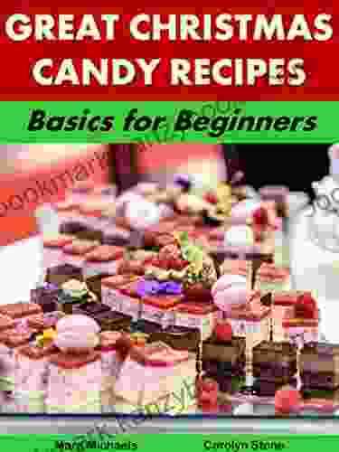 Great Christmas Candy Recipes: Basics For Beginners (Holiday Entertaining 23)