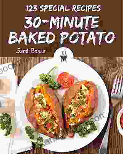 123 Special 30 Minute Baked Potato Recipes: Best 30 Minute Baked Potato Cookbook For Dummies