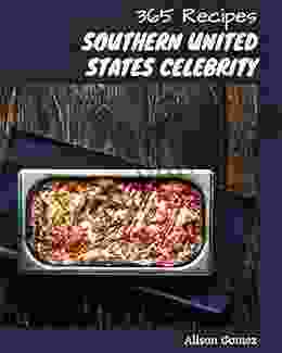 365 Southern United States Celebrity Recipes: Best Ever Southern United States Celebrity Cookbook For Beginners