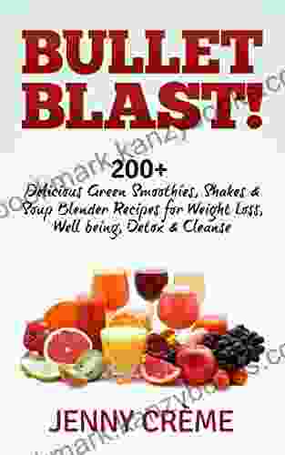 Bullet Blast 200+ Delicious Green Smoothies Shakes Soup Blender Recipes For Weight Loss Well Being Detox Cleanse (Smoothie Recipes Weight Loss Diet Bullet Recipes Detox Diet Cleanse)