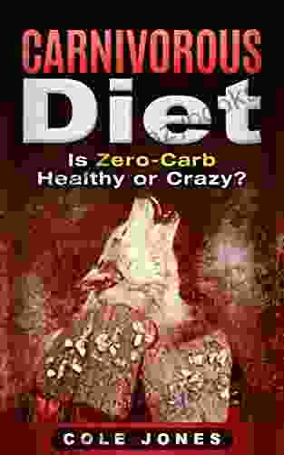 Carnivorous Diet: Is Zero Carb Healthy Or Crazy?