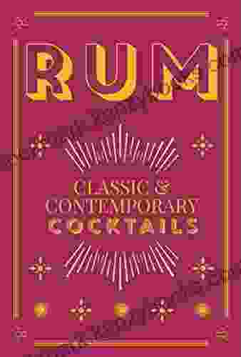 Rum Cocktails: Classic And Contemporary Drinks For Every Taste