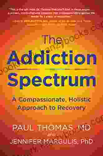 The Addiction Spectrum: A Compassionate Holistic Approach To Recovery