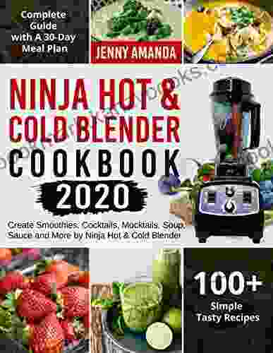 Ninja Hot Cold Blender Cookbook 2024: Create Smoothies Cocktails Mocktails Soup Sauce and More by Ninja Hot Cold Blender Complete Guide with A 30 Day Meal Plan 100+ Simple Tasty Recipes