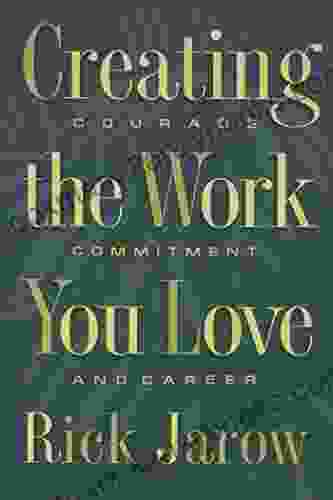 Creating the Work You Love: Courage Commitment and Career