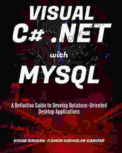 VISUAL C# NET WITH MYSQL: A Definitive Guide To Develop Database Oriented Desktop Applications