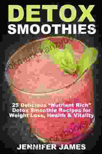 Detox Smoothies:: Delicious Nutrient Rich Detox Smoothie Recipes For Weight Loss Health Vitality (Antioxidant Smoothie Recipes)