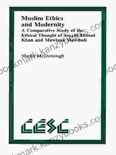 Muslim Ethics And Modernity: A Comparative Study Of The Ethical Thought Of Sayyid Ahmad Khan And Mawlana Mawdudi (Comparative Ethics 1)