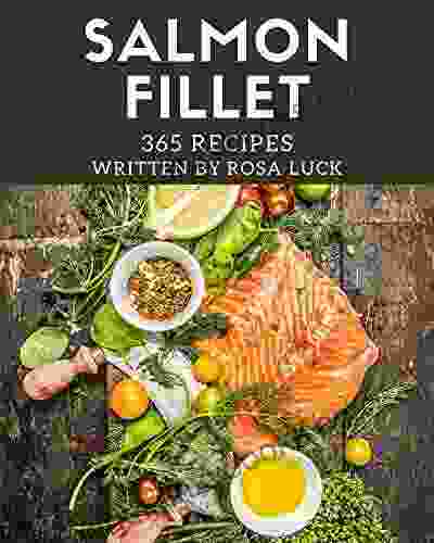 365 Salmon Fillet Recipes: Not Just A Salmon Fillet Cookbook