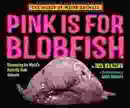 Pink Is For Blobfish: Discovering The World S Perfectly Pink Animals (The World Of Weird Animals)