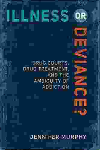 Illness Or Deviance?: Drug Courts Drug Treatment And The Ambiguity Of Addiction