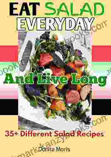 Eat Salad Everyday And Live Long: 35+ Different Salad Recipes