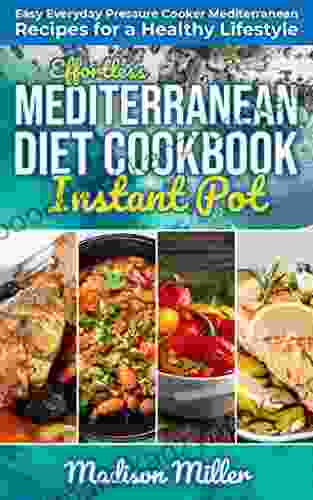 Effortless Mediterranean Diet Instant Pot Cookbook: Easy Everyday Pressure Cooker Mediterranean Recipes For A Healthy Lifestyle (Mediterranean Cooking 3)