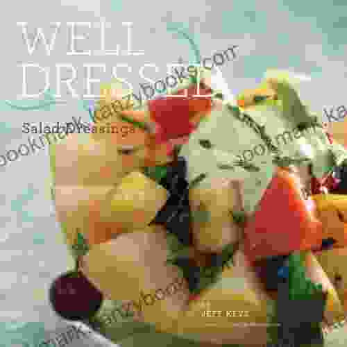 Well Dressed: Salad Dressings Jeff Keys