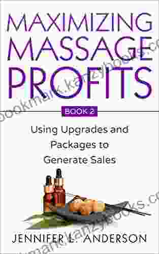 Maximizing Massage Profits: Using Upgrades And Packages To Generate Sales