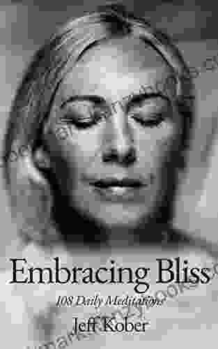 Embracing Bliss: 108 Daily Meditations Jeff Kober