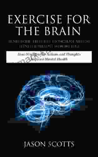 Exercise For The Brain: 70 Neurobic Exercises To Increase Mental Fitness Prevent Memory Loss: How Non Routine Actions And Thoughts Improve Mental Health