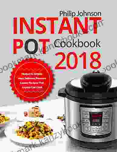 Instant Pot Cookbook 2024: Modern Simple Most Delicious Pressure Cooker Recipes That Anyone Can Cook