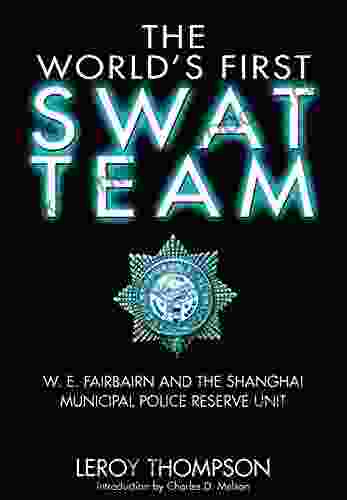 The World S First SWAT Team: W E Fairbairn And The Shanghai Municipal Police Reserve Unit