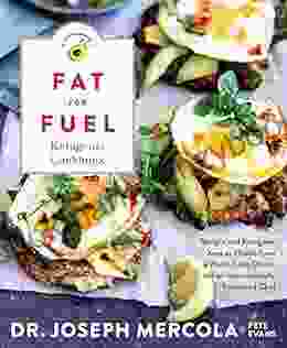 Fat for Fuel Ketogenic Cookbook: Recipes and Ketogenic Keys to Health from a World Class Doctor and an Internationally Renowned Chef