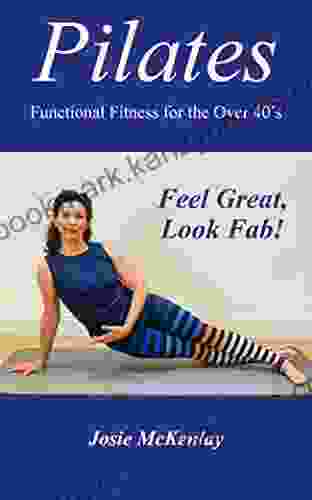 Pilates: Functional Fitness For The Over 40 S: Feel Great Look Fab