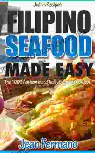 Jean s Recipes: Filipino Seafood Made Easy The 100% Authentic and Tasty Seafood Cookbook