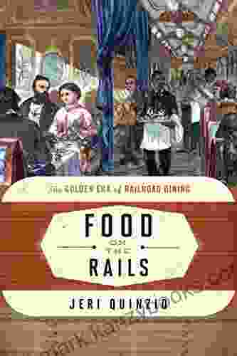 Food On The Rails: The Golden Era Of Railroad Dining (Food On The Go 1)