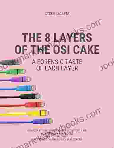 The 8 Layers Of The OSI Cake: A Forensic Taste Of Each Layer (Cyber Secrets)