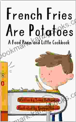 French Fries Are Potatoes A Food Poem And Little Cookbook