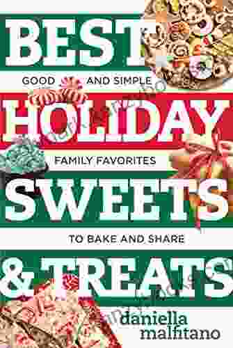 Best Holiday Sweets Treats: Good And Simple Family Favorites To Bake And Share (Best Ever)