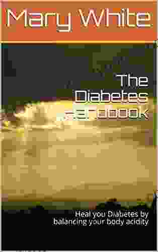 The Diabetes Handbook: Heal You Diabetes By Balancing Your Body Acidity