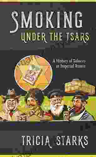 Smoking Under The Tsars: A History Of Tobacco In Imperial Russia