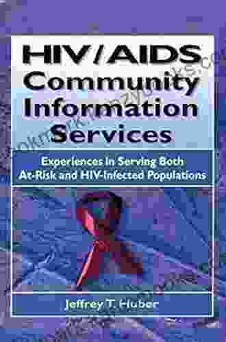 HIV/AIDS Community Information Services: Experiences In Serving Both At Risk And HIV Infected Populations (Haworth Medical Information Sources)