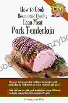 How To Cook Restaurant Quality Lean Meat Pork Loin: How To Cook Restaurant Quality Lean Meat (Burgers Barbecue And Jerky Series)