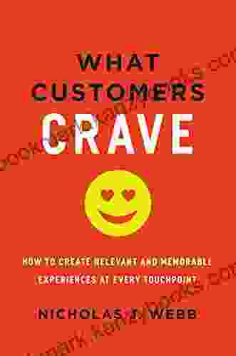 What Customers Crave: How To Create Relevant And Memorable Experiences At Every Touchpoint