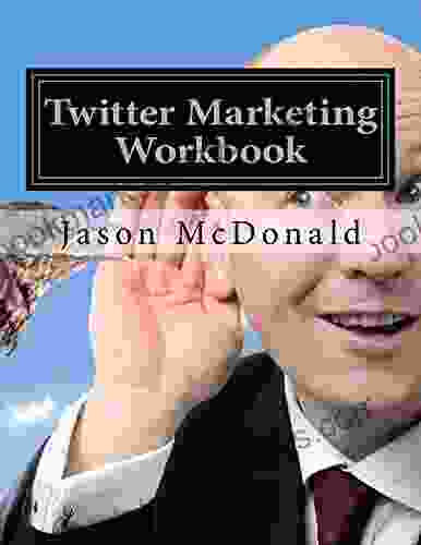 Twitter Marketing Workbook: How To Market Your Business On Twitter